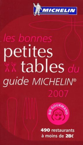Les bonnes petites tables du guide Michelin 2007 : 490 restaurants à moins de 28 euros