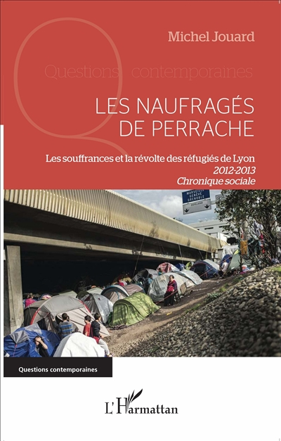 Les naufragés de Perrache : les souffrances et la révolte des réfugiés de Lyon, 2012-2013 : chroniqu