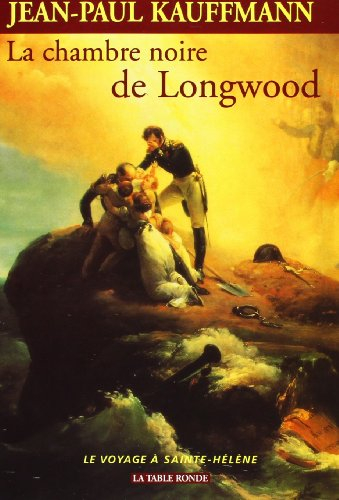 La chambre noire de Longwood : le voyage à Sainte-Hélène
