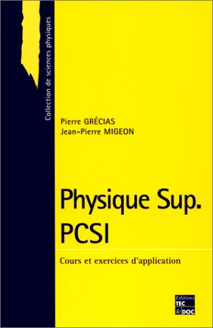 Physique Sup PCSI : classes préparatoires aux Grandes Ecoles scientifiques et premier cycle universi