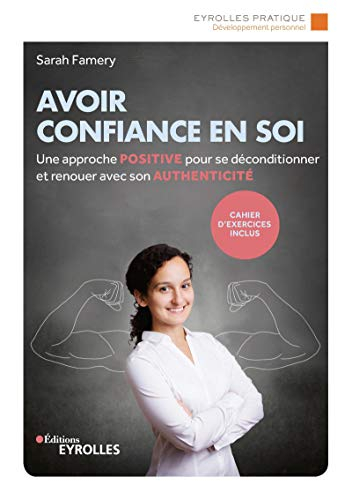 Avoir confiance en soi : une approche positive pour se déconditionner et renouer avec son authentici