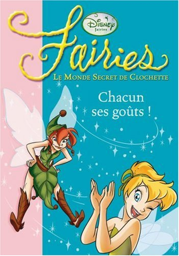Fairies : le monde secret de Clochette. Vol. 6. Chacun ses goûts !