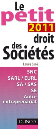 Le petit droit des sociétés 2011 : SNC, SARL-EURL, SA-SAS, SE, auto-entreprenariat