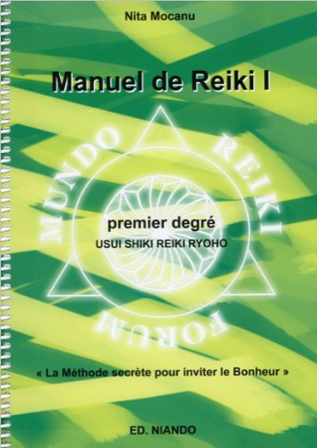 Manuel de reiki, premier degré : Usui Shiki Reiki Ryoho : la méthode secrète pour inviter le bonheur