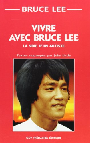 Vivre avec Bruce Lee : un grand maître des arts martiaux parle