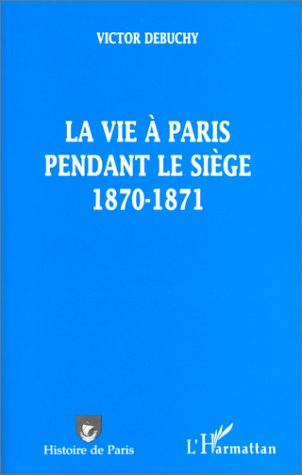 La vie à Paris pendant le siège : 1870-1871