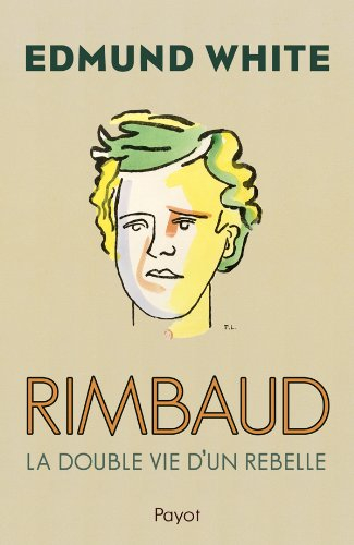 Rimbaud : la double vie d'un rebelle