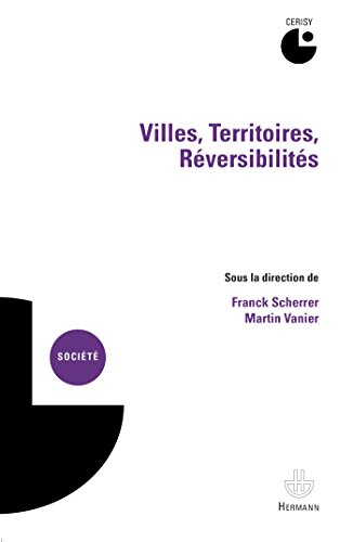 Villes, territoires, réversibilités : actes du colloque de Cerisy-la-Salle, 4-10 septembre 2010