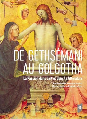 De Gethsémani au Golgotha : la Passion dans l'art et dans la littérature