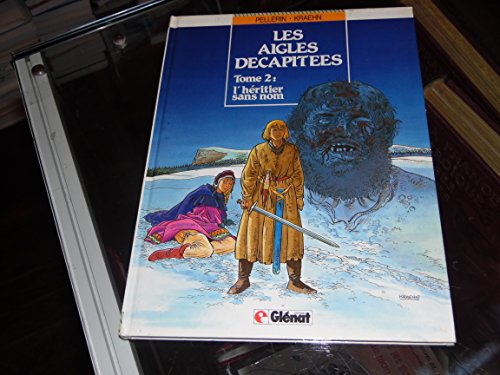 les aigles decapitees t2 : l'heritier sans nom 120597