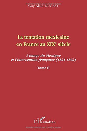 La tentation mexicaine en France au XIXe siècle : l'image du Mexique et l'intervention française (18