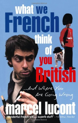what we french think of you british - and where you are going wrong