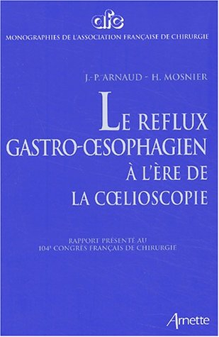 Le reflux gastro-oesophagien à l'ère de la coelioscopie : rapport présenté au 104e congrès français 
