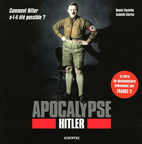 Apocalypse Hitler : comment Hitler a-t-il été possible ?