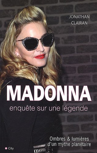 Madonna, enquête sur une légende : ombres & lumières d'un mythe planétaire