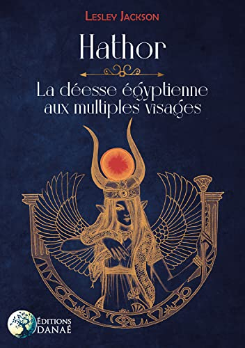 Hathor : la déesse égyptienne aux multiples visages