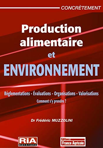 Production alimentaire et environnement : le respect des réglementations, la maîtrise des impacts et