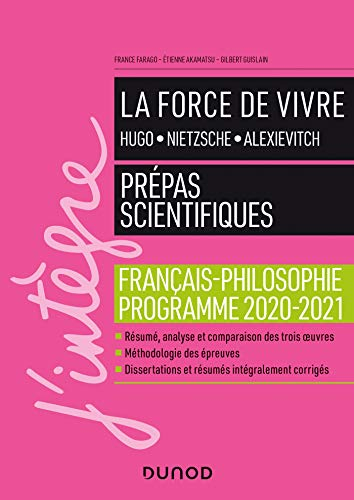 La force de vivre : Hugo, Nietzsche, Alexievitch : prépas scientifiques, français-philosophie, progr