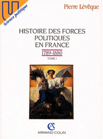 Histoire des forces politiques en France. Vol. 1. 1789-1880
