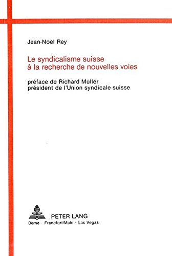 Le Syndicalisme Suisse a la Recherche de Nouvelles Voies: Contribution A L'Etude Du Syndicalisme En 