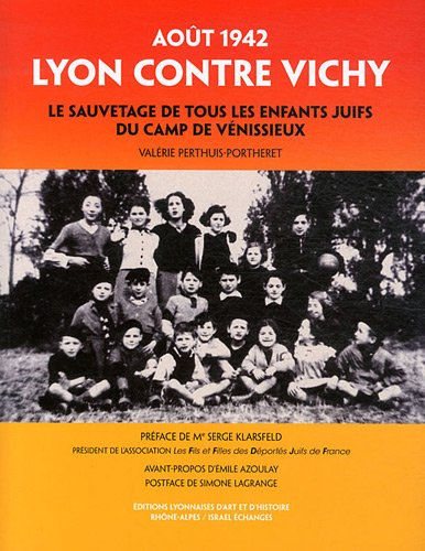 Lyon contre Vichy : le sauvetage de tous les enfants juifs du camp de Vénissieux : août 1942