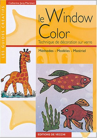 Le Window color : technique de décoration sur verre : méthodes, modèles, matériel