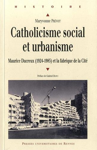 Catholicisme social et urbanisme : Maurice Ducreux (1924-1985) et la fabrique de la cité