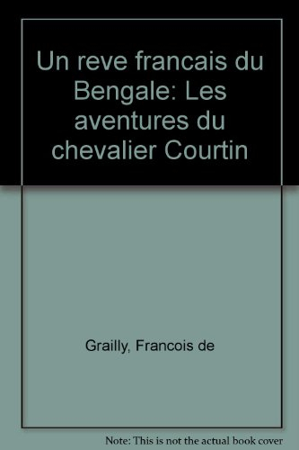 Un rêve français du Bengale : les aventures du chevalier Courtin