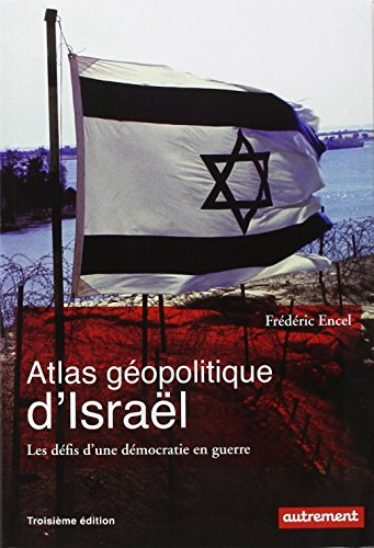 Atlas géopolitique d'Israël : les défis d'une démocratie en guerre