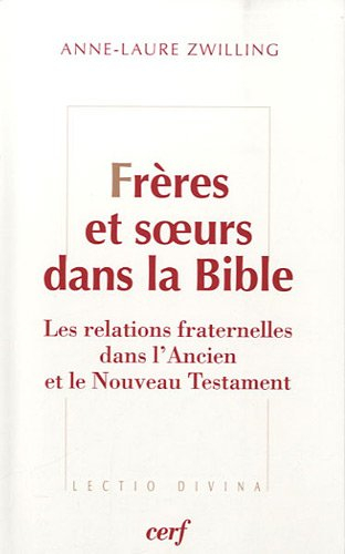 Frères et soeurs : les relations fraternelles dans l'Ancien et le Nouveau Testament