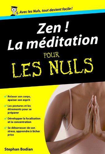 Zen ! : la méditation pour les nuls : les bienfaits de la méditation au quotidien !