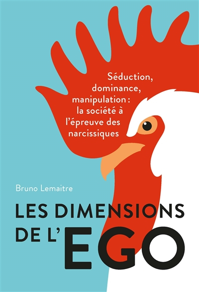 Les dimensions de l'ego : séduction, dominance et manipulation : la société à l'épreuve des narcissi