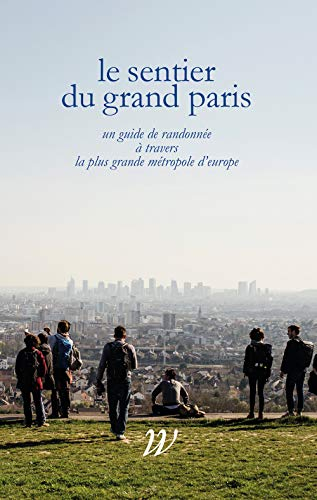 Le sentier du Grand Paris : un guide de randonnée à travers la plus grande métropole d'Europe