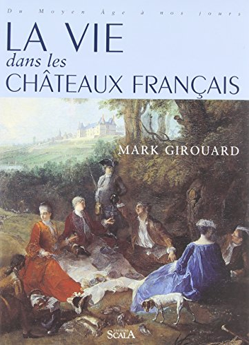 La vie dans les châteaux français : du Moyen Age à nos jours