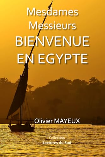 MESDAMES MESSIEURS BIENVENUE EN EGYPTE: Souvenirs et anecdotes de vos voyages en groupes