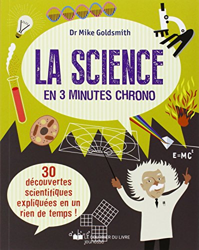La science en 3 minutes chrono : 30 découvertes scientifiques expliquées en un rien de temps !