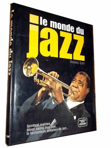 le monde du jazz : spiritual, ragtime, blues, swing, bop, free... la fantastique aventure du jazz. e