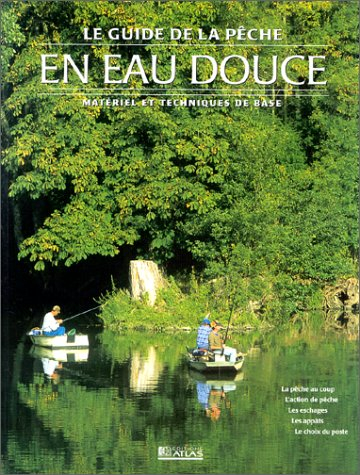 Guide pratique de la pêche en eau douce : matériel et techniques de base