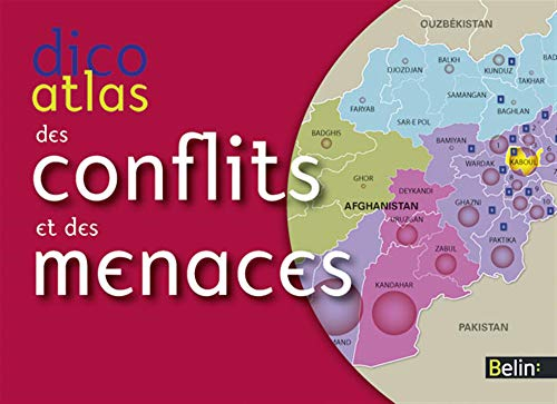 Dico atlas des conflits et des menaces : guerres, terrorisme, crime, oppression