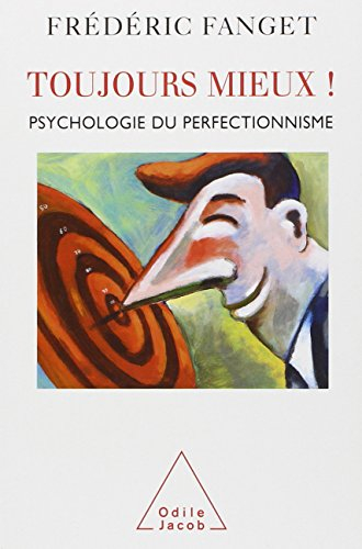 Toujours mieux ! : psychologie du perfectionnisme