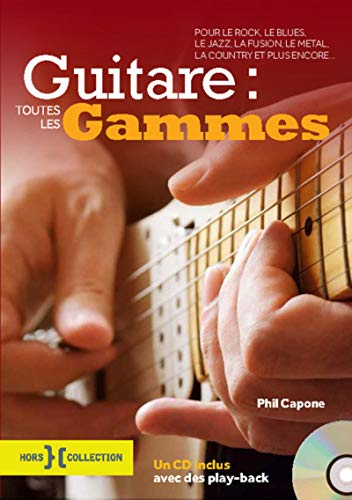 Guitare : toutes les gammes : pour le rock, le blues, le jazz, la fusion, le metal, la country et pl