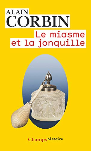 Le miasme et la jonquille : l'odorat et l'imaginaire social, XVIIIe-XIXe siècles