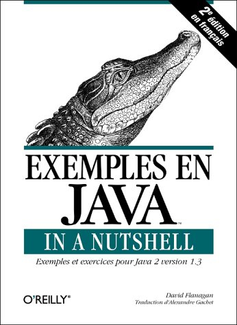 Exemples en Java in a Nutshell : exemples et exercices pour Java 2 version 1-3