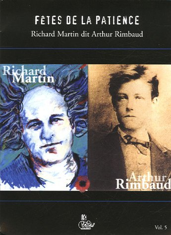 Fêtes de la patience : Richard Martin dit Arthur Rimbaud