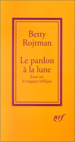 Le pardon à la lune : essai sur le tragique biblique