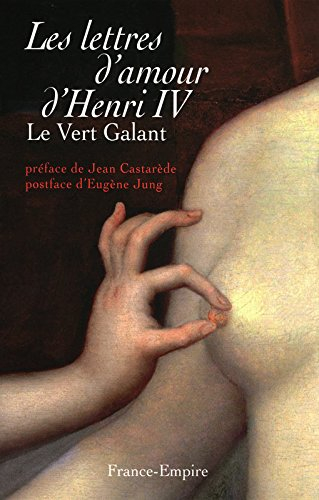 Les lettres d'amour d'Henri IV (le Vert-Galant)