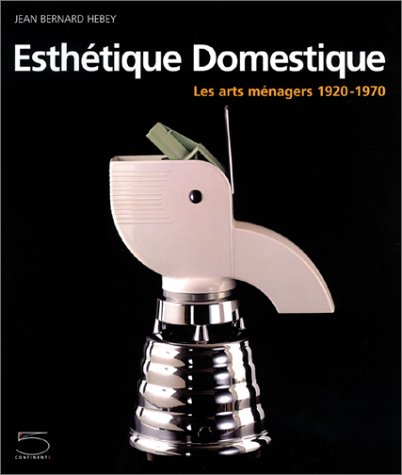 Esthétique domestique : les arts ménagers, 1920-1970