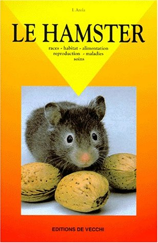 Le hamster : races, habitat, alimentation, reproduction, maladies, soins