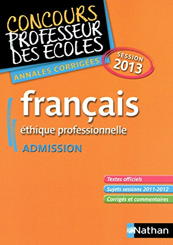 Francais, éthique professionnelle : concours professeur des écoles, admission : annales corrigées, s