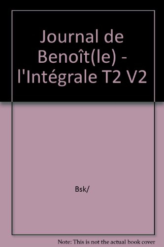 Le journal de Benoît : l'intégrale. Vol. 2